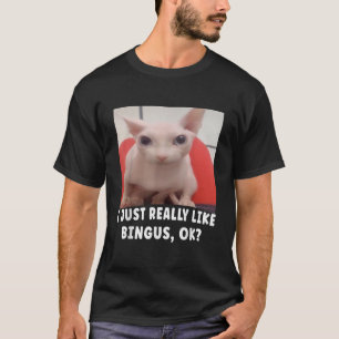 I Just Really Like Bingus Ok  T-Shirt