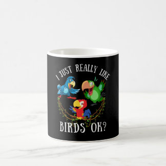 I just really like birds ok? funny parrots coffee mug