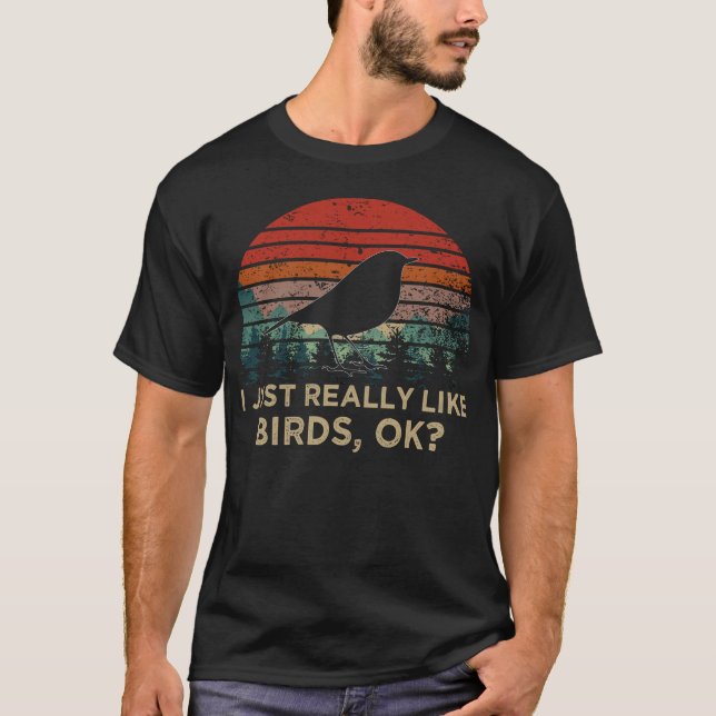 I Just Really Like birds OK T-Shirt (Front)
