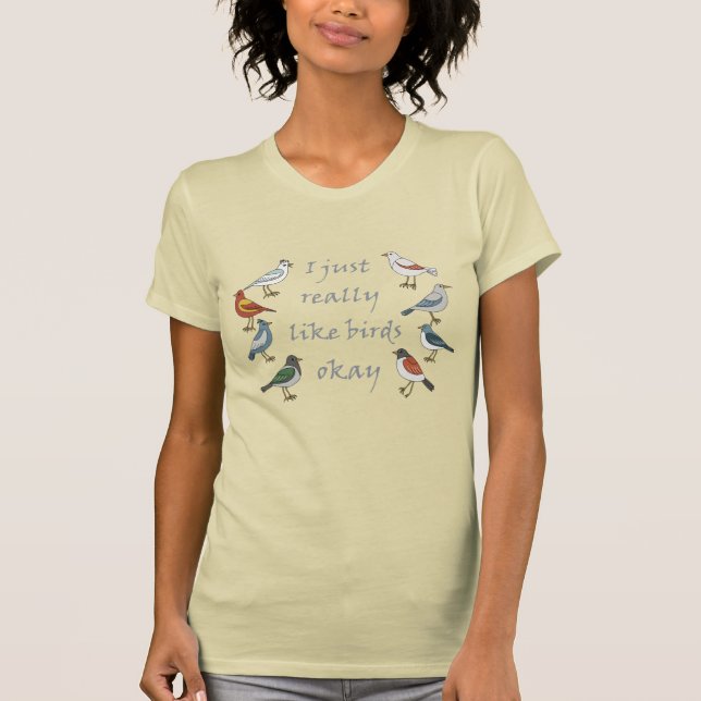 I Just Really Like Birds OK T-Shirt Birdwatcher  (Front)