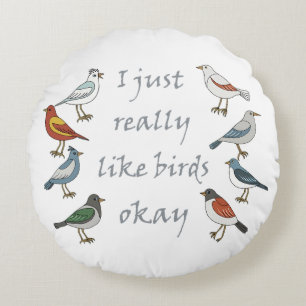 I Just Really Like Birds OK T-Shirt Birdwatcher Round Cushion