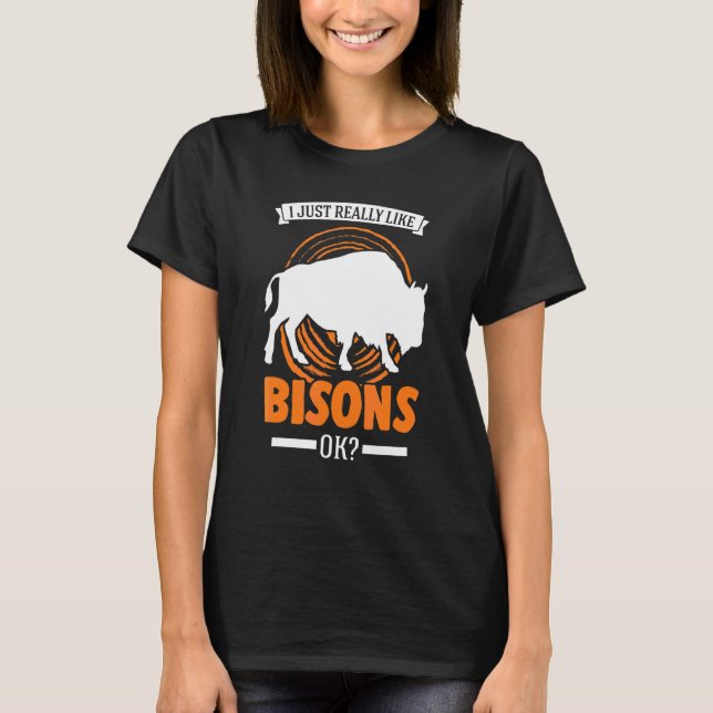 I Just Really Like Bisons Ok Buffalo T-Shirt (Front)