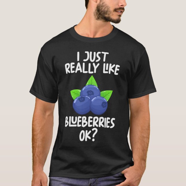 I Just Really Like Blueberries Ok T-Shirt (Front)