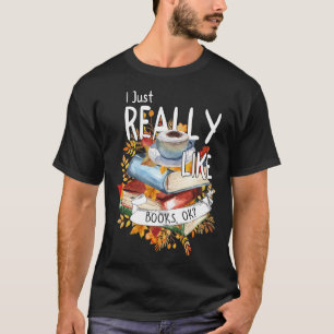 I Just Really Like Books Ok Book Bookworm Bookish T-Shirt