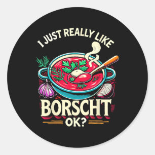 I Just Really Like Borscht Russian Ukrainian Food Classic Round Sticker