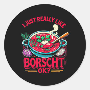 I Just Really Like Borscht Russian Ukrainian Food  Classic Round Sticker