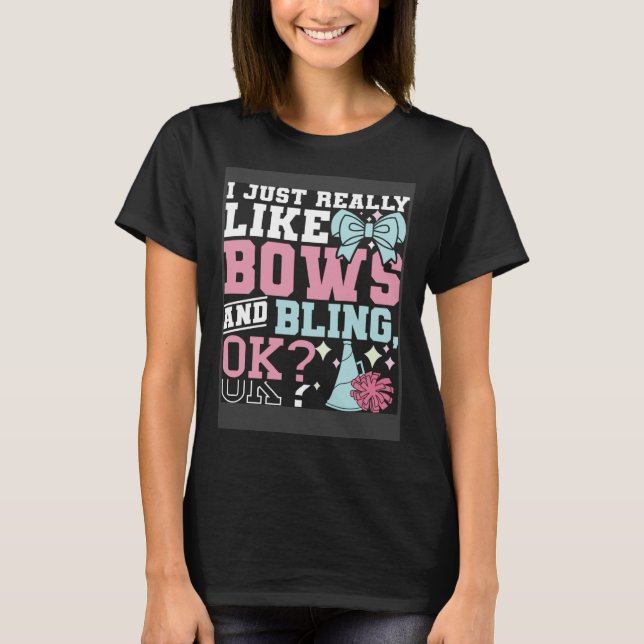 I Just Really Like Bows And Bling Cheerleader Chee T-Shirt (Front)