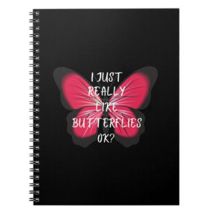 I Just Really Like Butterflies Ok? Notebook