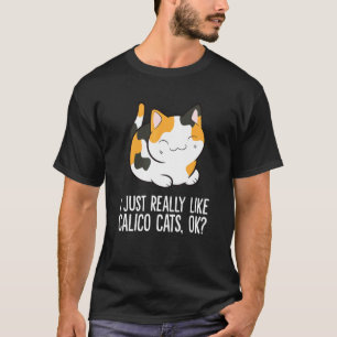 I Just Really Like Calico Cats Ok Calico Cat T-Shirt