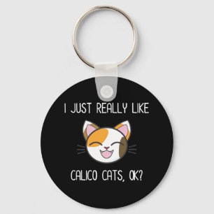 I Just Really Like Calico Cats Ok? Cute Calico Cat Key Ring
