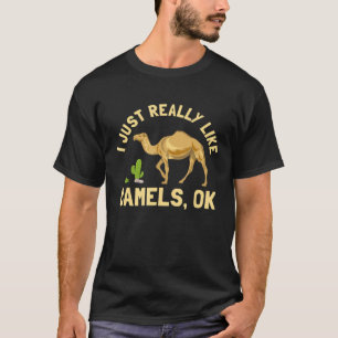 I Just Really Like Camels Ok Hump Day Animal Deser T-Shirt