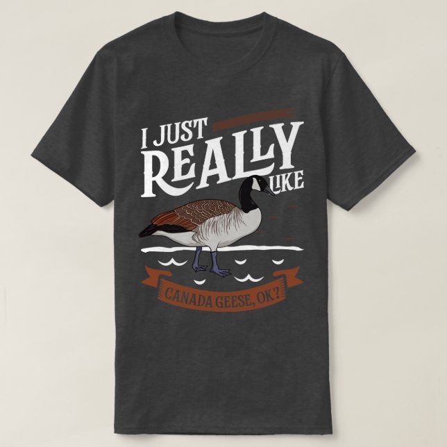 I just really like Canada Geese T-Shirt (Design Front)