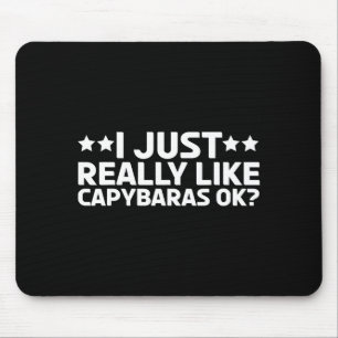 I Just Really Like Capybaras Ok Capy Rodent Capyba Mouse Pad