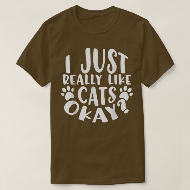 I Just Really Like Cats, Okay  T-Shirt (Design Front)