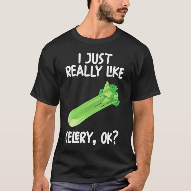 I Just Really Like Celery Ok T-Shirt (Front)