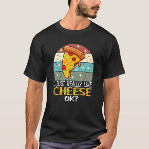 I just really like cheese ok Cheese and Pizza Men T-Shirt