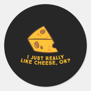 I Just Really Like Cheese Ok Cheese Food Humor Classic Round Sticker