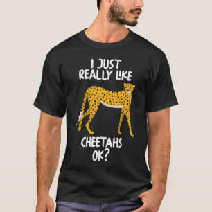 I Just Really Like Cheetahs Ok T-Shirt