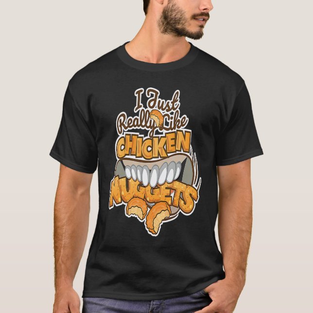I Just Really Like Chicken Nuggets  Fast Food T-Shirt (Front)