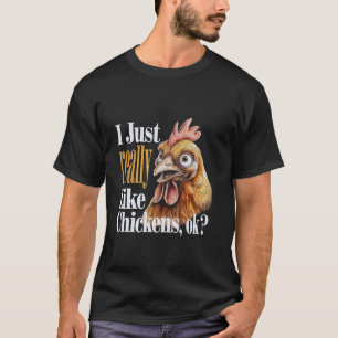 I Just Really Like Chickens, Ok Funny Chicken T-Shirt