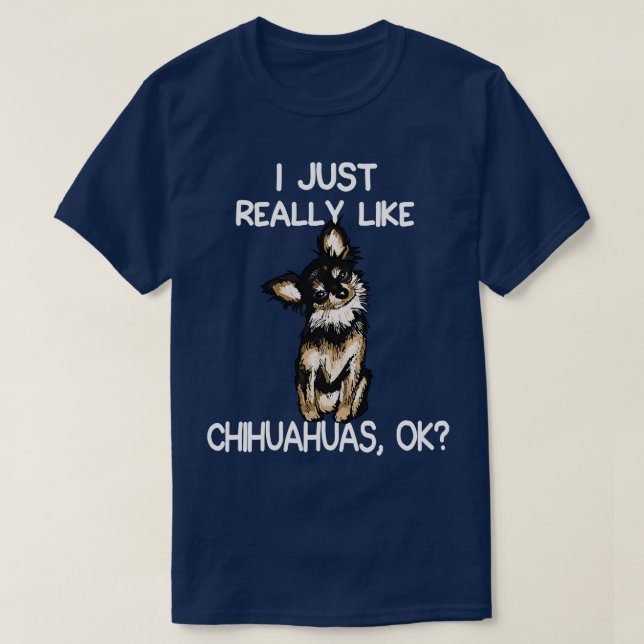 I Just Really Like Chihuahuas T-Shirt (Design Front)