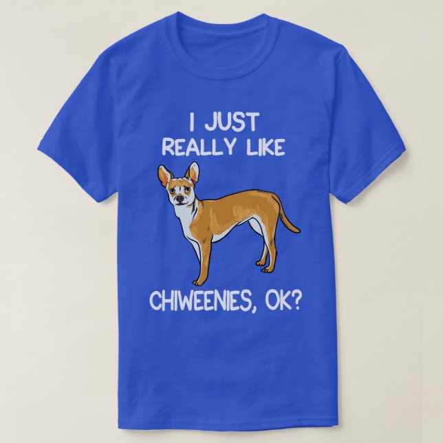 I Just Really Like Chiweenies T-Shirt (Design Front)