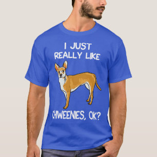 I Just Really Like Chiweenies T-Shirt