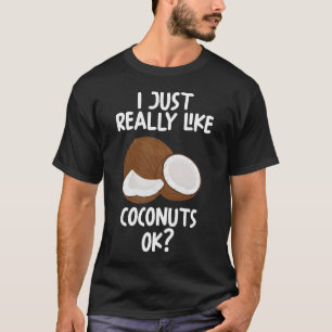 I Just Really Like Coconuts Ok T-Shirt