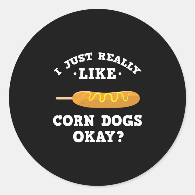 I Just Really Like Corn Dogs Funny Quote Sticker (Front)