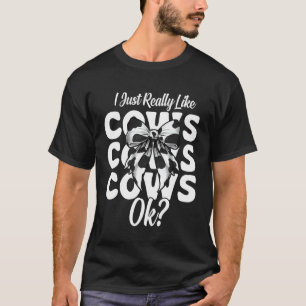 I Just Really Like Cows, Ok Dairy Farmer Cow Farmi T-Shirt