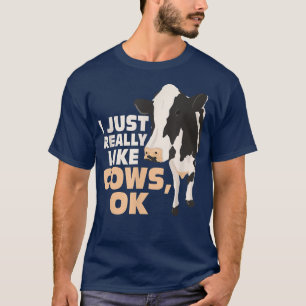 I Just Really Like Cows, Ok Farm Animal Cattle Far T-Shirt