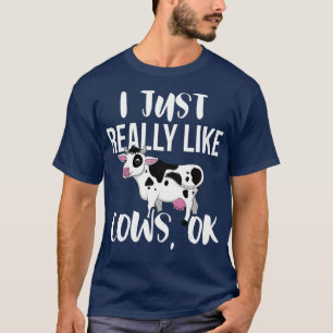 I Just Really Like Cows OK - Rancher Farmer T-Shirt