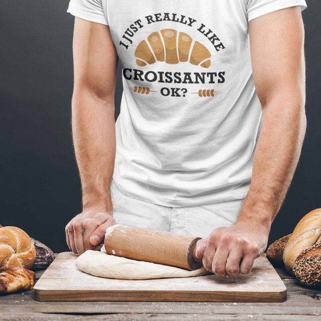 I Just Really Like Croissants Ok T-Shirt (croissant shirt)
