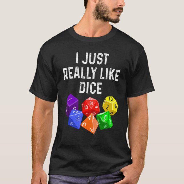 I Just Really Like Dice  RPG Role Playing Game T-Shirt (Front)