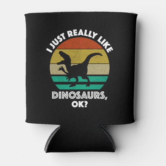 I Just Really Like Dinosaurs, OK? Can Cooler (Front)