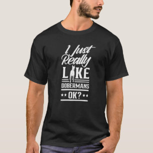 I Just Really Like Dobermans Ok Doberman Puppy Pet T-Shirt