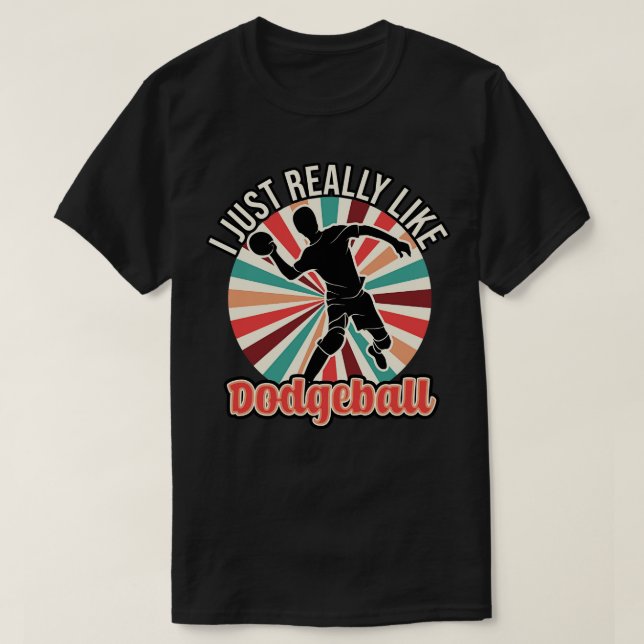 I Just Really Like Dodgeball T-Shirt (Design Front)