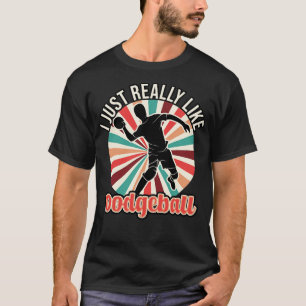 I Just Really Like Dodgeball T-Shirt