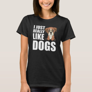 I Just Really Like Dogs Cute Boxer Dog Brown T-Shirt