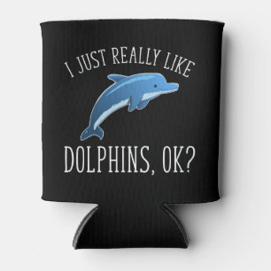 I Just Really Like Dolphins, OK? Can Cooler