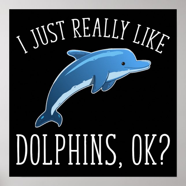 I Just Really Like Dolphins, OK? Poster (Front)