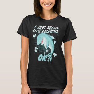 I Just Really Like Dolphins Ok Trainer Animal T-Shirt