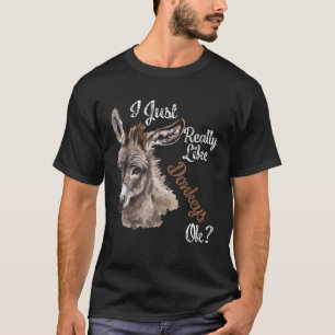 I Just Really Like Donkeys OK? Miniature Donkey Lo T-Shirt