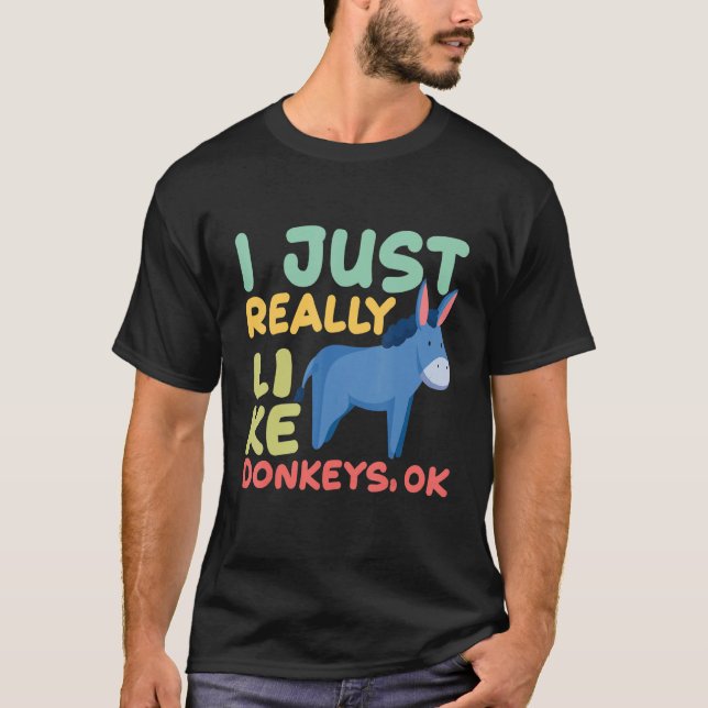 I Just Really Like Donkeys Okay Mule Long Ear Donk T-Shirt (Front)