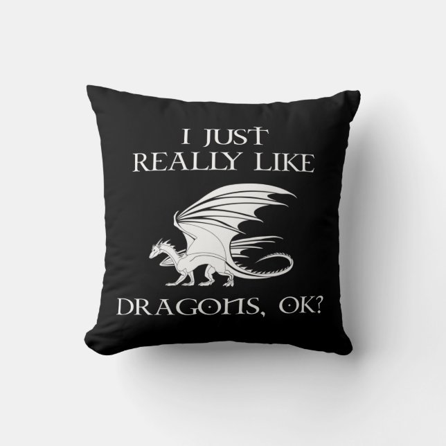 I Just Really Like Dragons, OK? Cushion (Front)