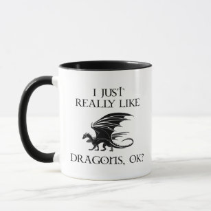 I Just Really Like Dragons, OK? Mug