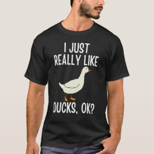 I Just Really Like Ducks OK 2 T-Shirt