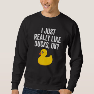 I Just Really Like Ducks Ok Cute Rubber Duck Sweatshirt