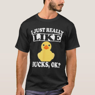 I Just Really Like Ducks Ok Funny Duck Lover Gift T-Shirt