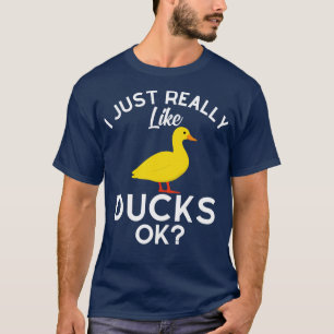 I Just Really Like Ducks Ok  T-Shirt